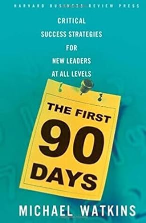 the first 90 days critical success strategies for new leaders at all levels 1st edition michael watkins