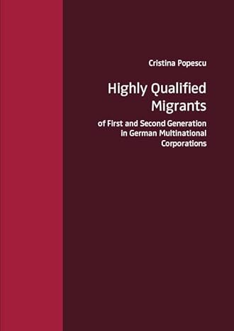 highly qualified migrants of first and second generation in german multinational corporations 1st edition