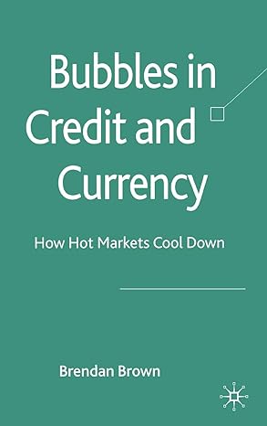 bubbles in credit and currency how hot markets cool down 2008 edition b. brown 0230551327, 978-0230551329