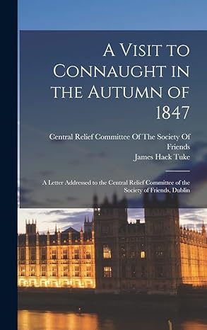a visit to connaught in the autumn of 1847 1st edition james hack tuke, central relief committee of the