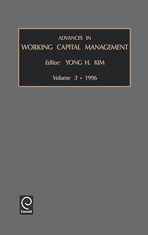 advances in working capital management 1st edition yong h. kim 1559385766, 978-1559385763