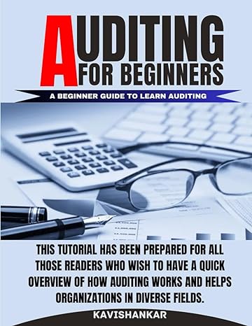 auditing for beginners a beginner guide to learn auditing this tutorial has been prepared for all those