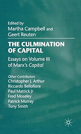 the culmination of capital essays on volume iii of marxs capital 2002nd edition m campbell ,g reuten