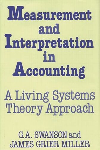 measurement and interpretation in accounting a living systems theory approach 1st edition g a swanson, james