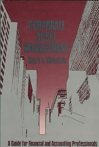 corporate asset management a guide for financial and accounting profession 1st edition clark e. chastain