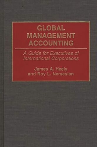 global management accounting a guide for executives of international corporations 1st edition james a heely,