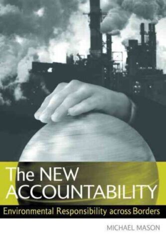 the new accountability environmental responsibility across borders 1st edition michael mason 1844070662,