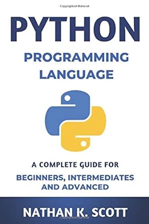 python programming language a complete guide for beginners intermediates and advanced 1st edition nathan k