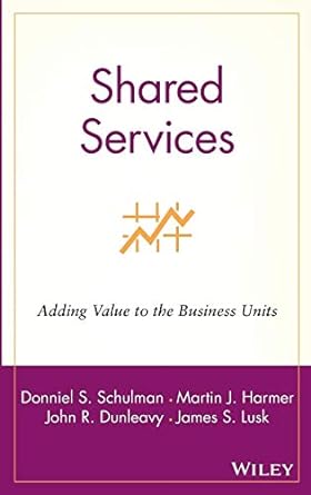 shared services adding value to the business units 1st edition donniel s. schulman, martin j. harmer, john r.