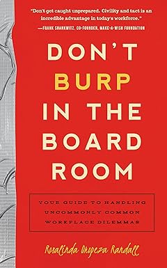 dont burp in the boardroom your guide to handling uncommonly common workplace dilemmas 1st edition rosalinda