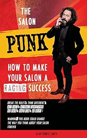 the salon punk how to make your salon a raging success 1st edition alan forrest smith 1513628615,
