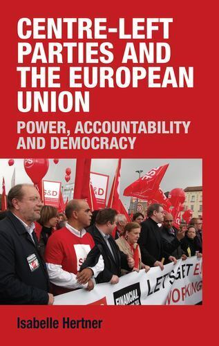 centre left parties and the european union power accountability and democracy 1st edition isabelle hertner
