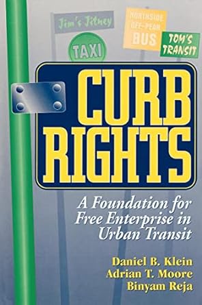 curb rights a foundation for free enterprise in urban transit 1st edition daniel b klein ,adrian t moore