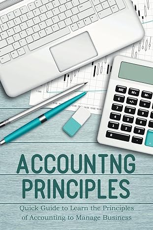 accounting principles quick guide to learn the principles of accounting to manage business 1st edition jim