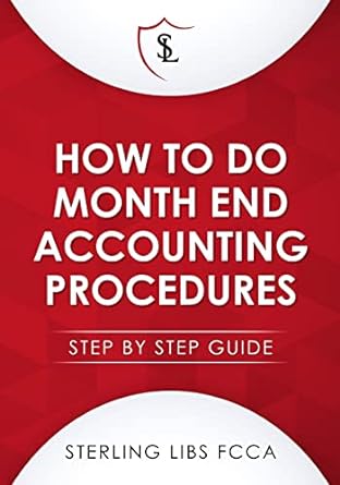 how to do month end accounting procedures step by step guide 1st edition sterling libs fcca 191103717x,