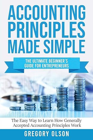 accounting principles made simple the ultimate beginner s guide for entrepreneurs 1st edition gregory olson