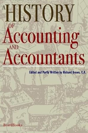 a history of accounting and accountants 1st edition richard brown 1587981858, 978-1587981852