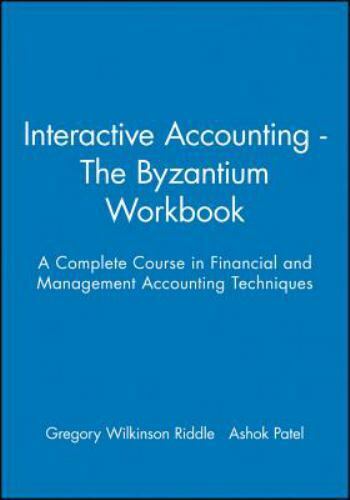 interactive accounting the byzantium workbook a complete course in financial and management accounting