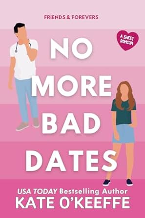 no more bad dates a romantic comedy of love friendship and tea  kate o'keeffe 1089996578, 978-1089996576