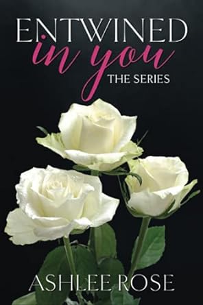 entwined in you the series  ashlee rose b093b8h7wg, 979-8742802907