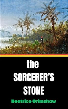 the sorcerers stone quest for power in the mystical heart of new guinea  beatrice grimshaw ,wombrook