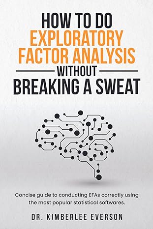 how to do exploratory factor analysis without breaking a sweat 1st edition kimberlee everson b0cthb7682,