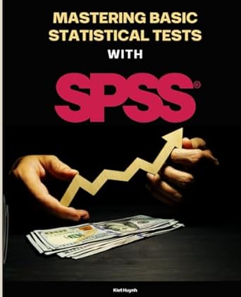 mastering basic statistical tests with spss 1st edition kiet huynh b0cvdvrg2x, 979-8879092578
