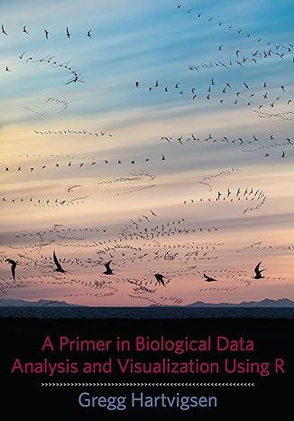 a primer in biological data analysis and visualization using r 1st edition gregg hartvigsen 0231166990,