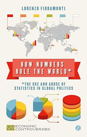 how numbers rule the world the use and abuse of statistics in global politics 1st edition doctor lorenzo