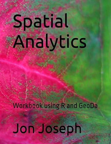 spatial analytics workbook using r and geoda 1st edition jon joseph b0c9s99qsz, 979-8399763453