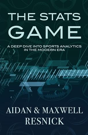 the stats game a deep dive into sports analytics in the modern era 1st edition aidan resnick ,maxwell resnick