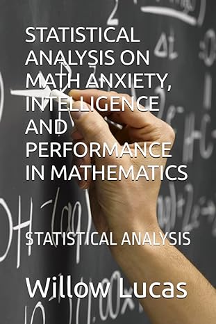 statistical analysis on math anxiety intelligence and performance in mathematics statistical analysis 1st