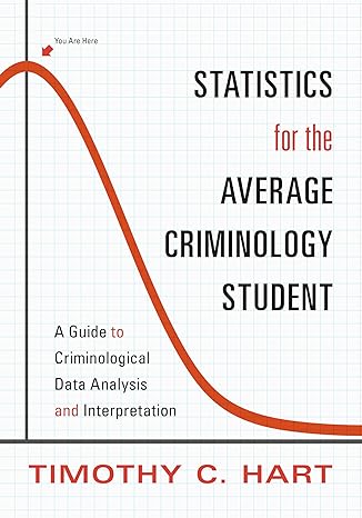 statistics for the average criminology student a guide to criminological data analysis and interpretation 1st