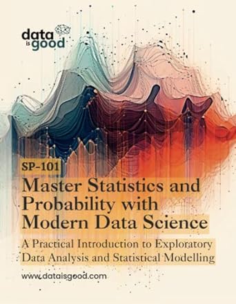 master statistics and probability with modern data science a practical introduction to exploratory data