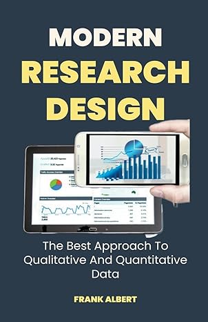 modern research design the best approach to qualitative and quantitative data 1st edition frank albert