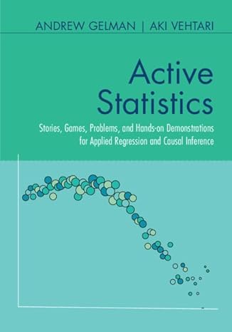 active statistics stories games problems and hands on demonstrations for applied regression and causal