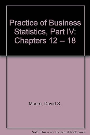 practice of business statistics part iv chapters 12 18 1st edition david s moore ,george p mccabe ,william m