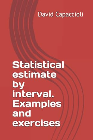 statistical estimate by interval examples and exercises 1st edition david capaccioli b0bf6kjnx3,