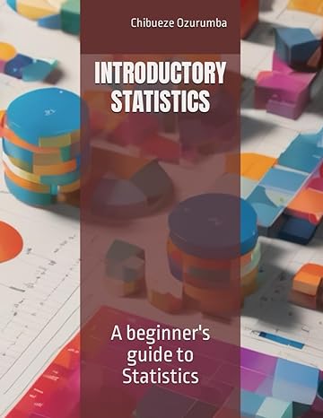 introductory statistics a beginners guide to statistics 1st edition chibueze ozurumba ,joy umeh b0b4hjppjh,