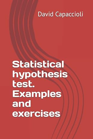 statistical hypothesis test examples and exercises 1st edition david capaccioli b0bf6l7k5m, 979-8352487495
