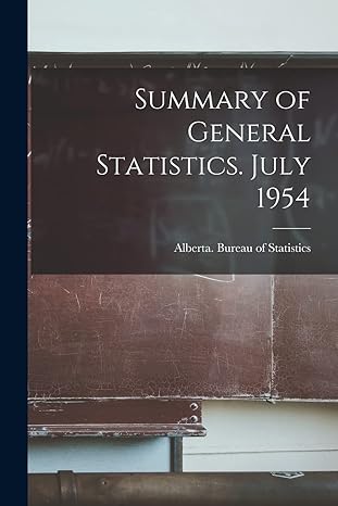 summary of general statistics july 1954 1st edition alberta bureau of statistics 1015038360, 978-1015038363