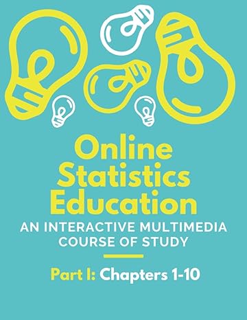 online statistics education an interactive multimedia course of study 1st edition david m lane 1687894256,