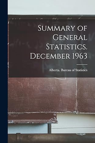 summary of general statistics december 1963 1st edition alberta bureau of statistics 101531774x,
