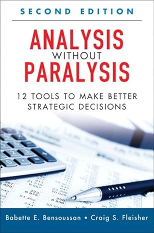 analysis without paralysis 12 tools to make better strategic decisions 2nd edition babette e bensoussan