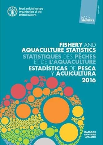 fao yearbook fishery and aquaculture statistics 2016 multilingual edition food agriculture organization
