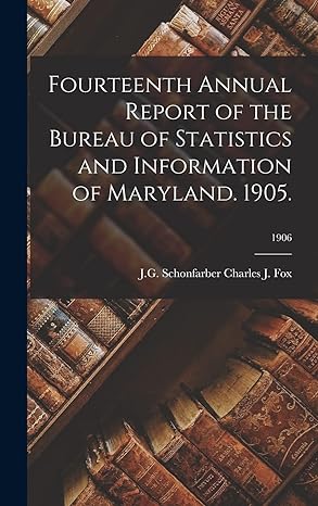 fourteenth annual report of the bureau of statistics and information of maryland 1905 1906 1st edition