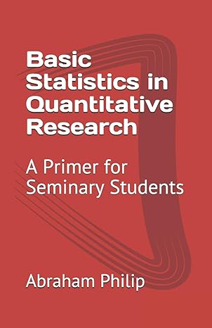 basic statistics in quantitative research a primer for seminary students 1st edition abraham philip