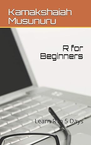 r for beginners learn r expert in 5 days 1st edition dr kamakshaiah musunuru 1520417411, 978-1520417417