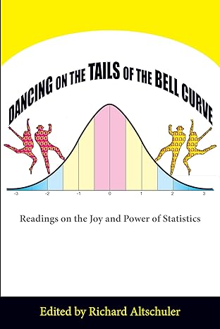 dancing on the tails of the bell curve readings on the joy and power of statistics 1st edition richard