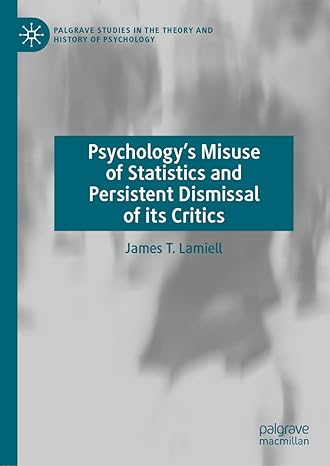 psychologys misuse of statistics and persistent dismissal of its critics 1st edition james t lamiell